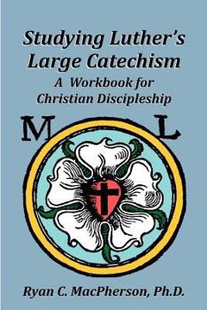 Paperback Studying Luther's Large Catechism: A Workbook for Christian Discipleship Book