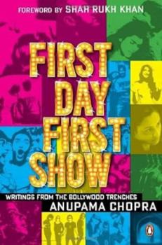 Hardcover First Day First Show: Writings from the Bollywood Trenches Book