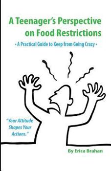 Paperback A Teenager's Perspective on Food Restrictions: A Practical Guide to Keep from Going Crazy Book