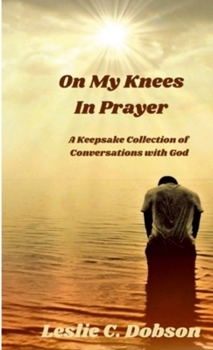 Paperback On My Knees In Prayer: A Keepsake Collection of Conversations with God Book