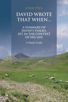 Paperback David Wrote That When...A Summary of David's Psalms, Set in the Context of His Life: A Study Guide Book