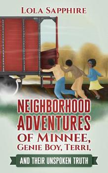 Paperback Neighborhood Adventures of Minnee, Genie Boy, Terri, And Their Unspoken Truth Book