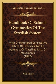 Paperback Handbook of School-Gymnastics of the Swedish System: With One Hundred Consecutive Tables of Exercises and an Appendix of Classified Lists of Movements Book