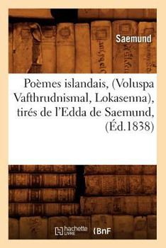 Paperback Poèmes Islandais, (Voluspa Vafthrudnismal, Lokasenna), Tirés de l'Edda de Saemund, (Éd.1838) [French] Book