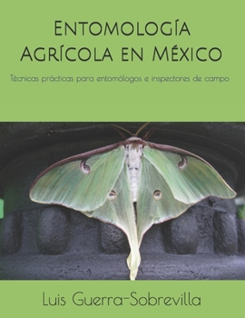 Paperback Entomología Agrícola en México: Técnicas prácticas para entomólogos e inspectores de campo [Spanish] Book