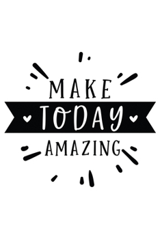 Make Today Amazing: Lined Blank Notebook Journal With Funny Sassy Sayings, Great Gifts For Coworkers, Employees, Women, And Family