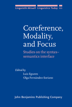 Coreference, Modality, and Focus: Studies on the syntax-semantics interface (Linguistik Aktuell / Linguistics Today) - Book #111 of the Linguistik Aktuell/Linguistics Today