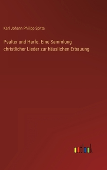 Hardcover Psalter und Harfe. Eine Sammlung christlicher Lieder zur häuslichen Erbauung [German] Book