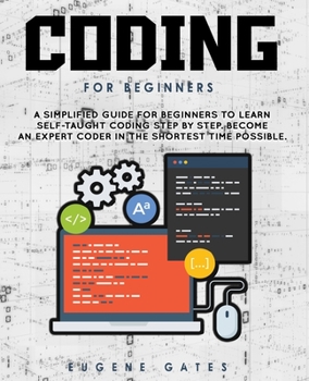 Paperback Coding For Beginners: A Simplified Guide For Beginners To Learn Self-Taught Coding Step By Step. Become An Expert Coder In The Shortest Time Book