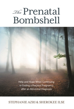 Hardcover The Prenatal Bombshell: Help and Hope When Continuing or Ending a Precious Pregnancy After an Abnormal Diagnosis Book