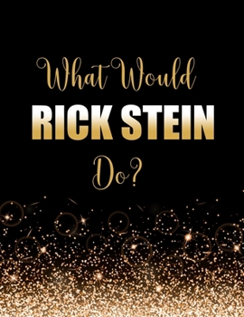 Paperback What Would Rick Stein Do?: Large Notebook/Diary/Journal for Writing 100 Pages, Rick Stein Gift for Fans Book