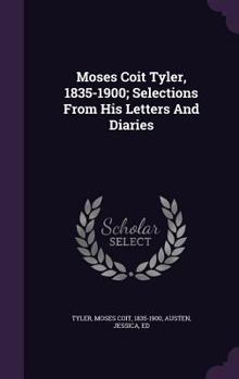 Hardcover Moses Coit Tyler, 1835-1900; Selections From His Letters And Diaries Book