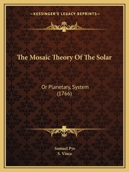 The Mosaic Theory Of The Solar: Or Planetary, System