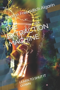 THE EXTRACTION MACHINE: LEARN TO SHUT IT DOWN