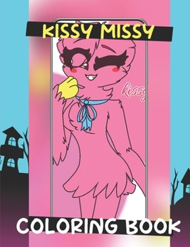 Kissy Missy coloring book: Poppy Playtime Coloring BookHigh Quality Designs For Kids And Adults - Friday night funkin Fnf Illustrations ... Relieving and Relaxation