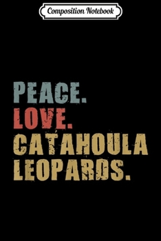 Composition Notebook: Peace Love Catahoula Leopards ADG026b  Journal/Notebook Blank Lined Ruled 6x9 100 Pages