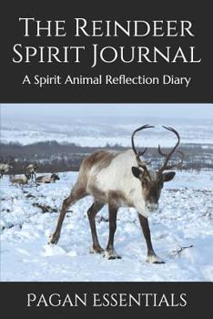 The Reindeer Spirit Journal: A Spirit Animal Reflection Diary