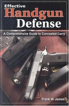 Paperback Effective Handgun Defense: A Comprehensive Guide to Concealed Carry Book