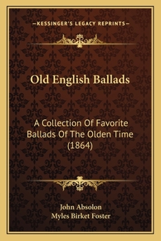 Old English Ballads: A Collection Of Favorite Ballads Of The Olden Time