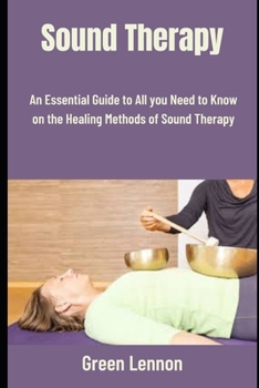 Paperback Sound Therapy: An Essential Guide to All you Need to Know on the Healing Methods of Sound Therapy Book