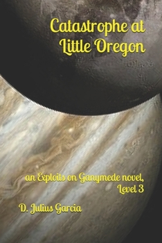 Paperback Catastrophe at Little Oregon: An Exploits on Ganymede novel, Level 3 Book