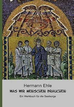 Paperback Was wir Menschen brauchen: Ein Werkbuch für die Seelsorge [German] Book