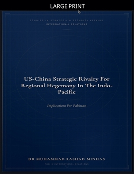 Paperback US-China Strategic Rivalry for Regional Hegemony in the Indo-Pacific: Implications for Pakistan [Large Print] Book