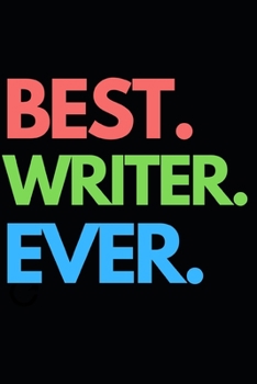 Best. Writer. Ever.: Funny Writing Notebook/Journal (6” X 9”) Unique Gift Idea For Writers