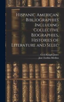Hardcover Hispanic American Bibliographies Including Collective Biographies, Histories of Literature and Selec Book