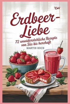 Paperback Erdbeer-Liebe - 72 unwiderstehliche Rezepte von süß bis herzhaft [German] Book