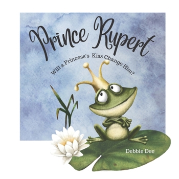 Prince Rupert: Will a Princess's Kiss Change Him?