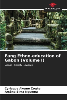 Fang Ethno-education of Gabon (Volume I): Village - Society - Dances