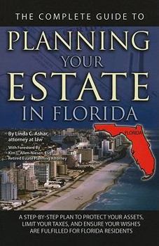 Paperback The Complete Guide to Planning Your Estate in Florida: A Step-By-Step Plan to Protect Your Assets, Limit Your Taxes, and Ensure Your Wishes Are Fulfil Book