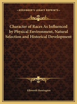 Hardcover Character of Races As Influenced by Physical Environment, Natural Selection and Historical Development Book