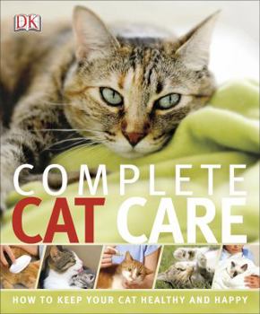 Paperback Complete Cat Care: How to Keep Your Cat Healthy and Happy Book
