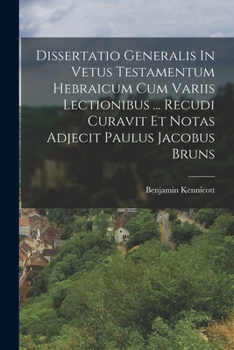 Paperback Dissertatio Generalis In Vetus Testamentum Hebraicum Cum Variis Lectionibus ... Recudi Curavit Et Notas Adjecit Paulus Jacobus Bruns [German] Book