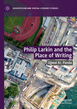 Paperback Philip Larkin and the Place of Writing Book