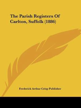 Paperback The Parish Registers Of Carlton, Suffolk (1886) Book