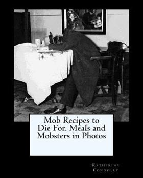 Paperback Mob Recipes to Die For. Meals and Mobsters in Photos Book