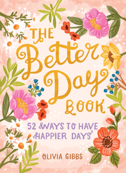 Hardcover The Better Day Book: 52 Ways to Have Happier Days Book