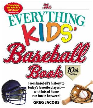 The Everything Kids' Baseball Book, 11th Edition: From Baseball's History to Today's Favorite Players—with Lots of Home Run Fun in Between! - Book  of the Everything Kids