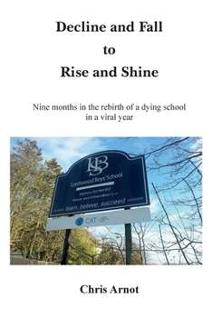 Paperback Decline and Fall to Rise and Shine - Nine months in the rebirth of a dying school in a viral year Book