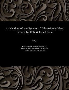 Paperback An Outline of the System of Education at New Lanark: By Robert Dale Owen Book