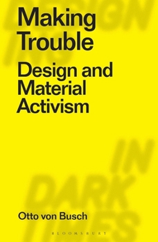 Paperback Making Trouble: Design and Material Activism Book
