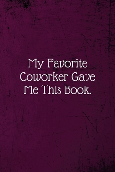 Paperback My Favorite Coworker Gave Me This Book.: Coworker Notebook (Funny Office Journals)- Lined Blank Notebook Journal Book