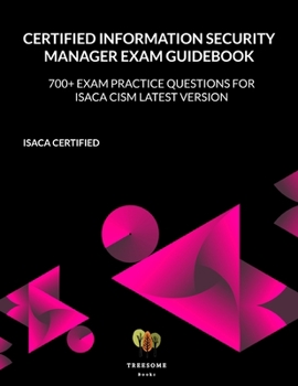 Paperback Certified Information Security Manager Exam Guidebook: 700+ Exam Practice Questions for Isaca CISM Latest Version Book