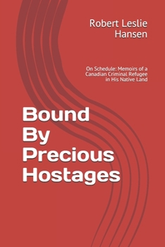 Paperback Bound By Precious Hostages: Memoirs of a Third Generation Canadian Blood Line Criminal Harassment Refugee in His Native Land Book