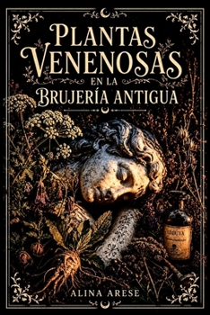 PLANTAS VENENOSAS: EN LA BRUJERIA ANTIGUA (Herbolaria) (Spanish Edition)