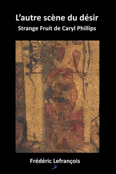 Paperback L'autre scène du désir: Strange Fruit de Caryl Phillips [French] Book