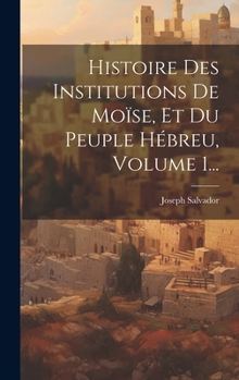 Hardcover Histoire Des Institutions De Moïse, Et Du Peuple Hébreu, Volume 1... [French] Book